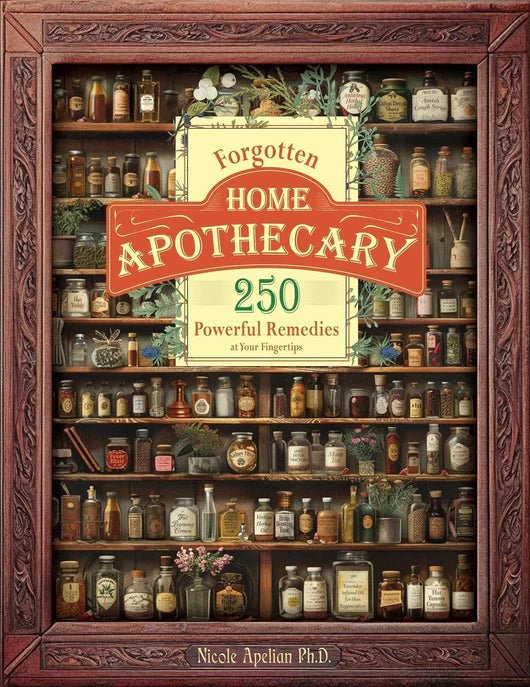 Forgotten Home Apothecary : 250 Powerful Remedies at Your Fingertips - Avenza
